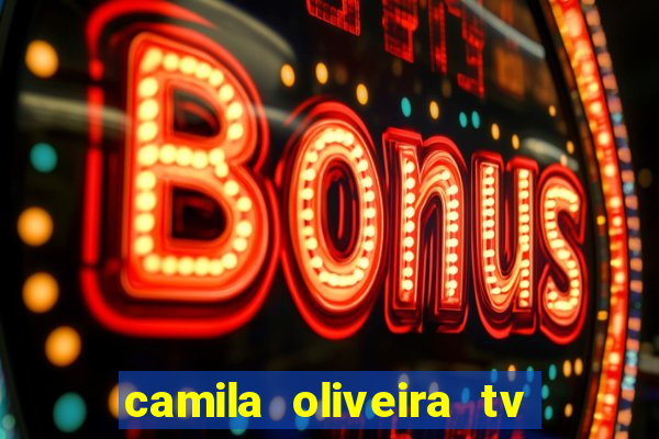 camila oliveira tv bahia idade